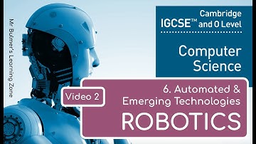 IGCSE Computer Science 2023-25 - Automated & Emerging Technologies(6)  - VIDEO 2 - ROBOTICS
