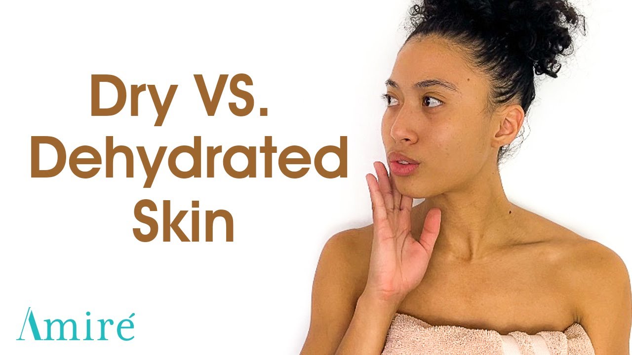 Dry vs Dehydrated Skin by Amire Cosmetics