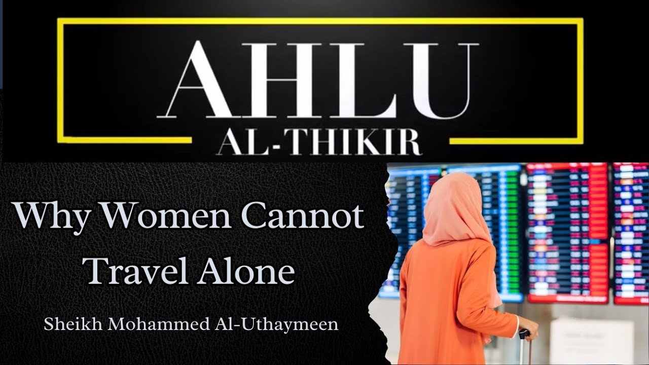 Why Does Islam Forbid Women From Travelling Without a Male Guardian? || Sheikh Mohammed Uthaymeen: