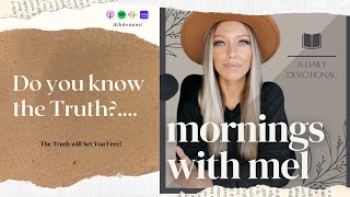 The TRUTH Will Set You Free! Mornings with Mel