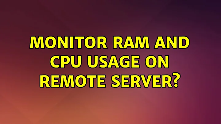 Ubuntu: Monitor RAM and CPU usage on Remote Server? (2 Solutions!!)