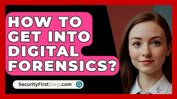 How To Get Into Digital Forensics? - SecurityFirstCorp.com