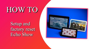 How to set up and factory reset the Amazon Echo Show.