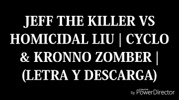 JEFF THE KILLER VS HOMICIDAL LIU | CYCLO & KRONNO ZOMBER | (LETRA Y DESCARGA)