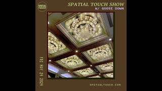 The Spatial Touch Show (w/ Goose Down 052424)