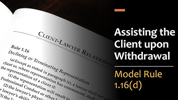 Assisting the Client Upon Withdrawal - Model Rule 1.16(d)