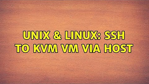 Unix & Linux: SSH to KVM VM via Host