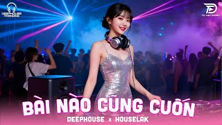 Deep House 2025Bài Nào Cũng Cuốnnhạc Remix Deep House House Lak Cực Cháy Hay Nhất 2025