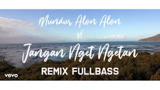 MUNDUR ALON ALON VS JANGAN NGET NGETAN (REMIX FULLBASS)