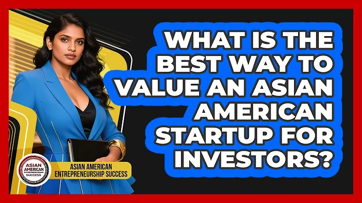 What Is The Best Way To Value An Asian American Startup For Investors?