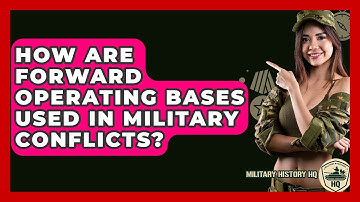 How Are Forward Operating Bases Used In Military Conflicts? - Military History HQ
