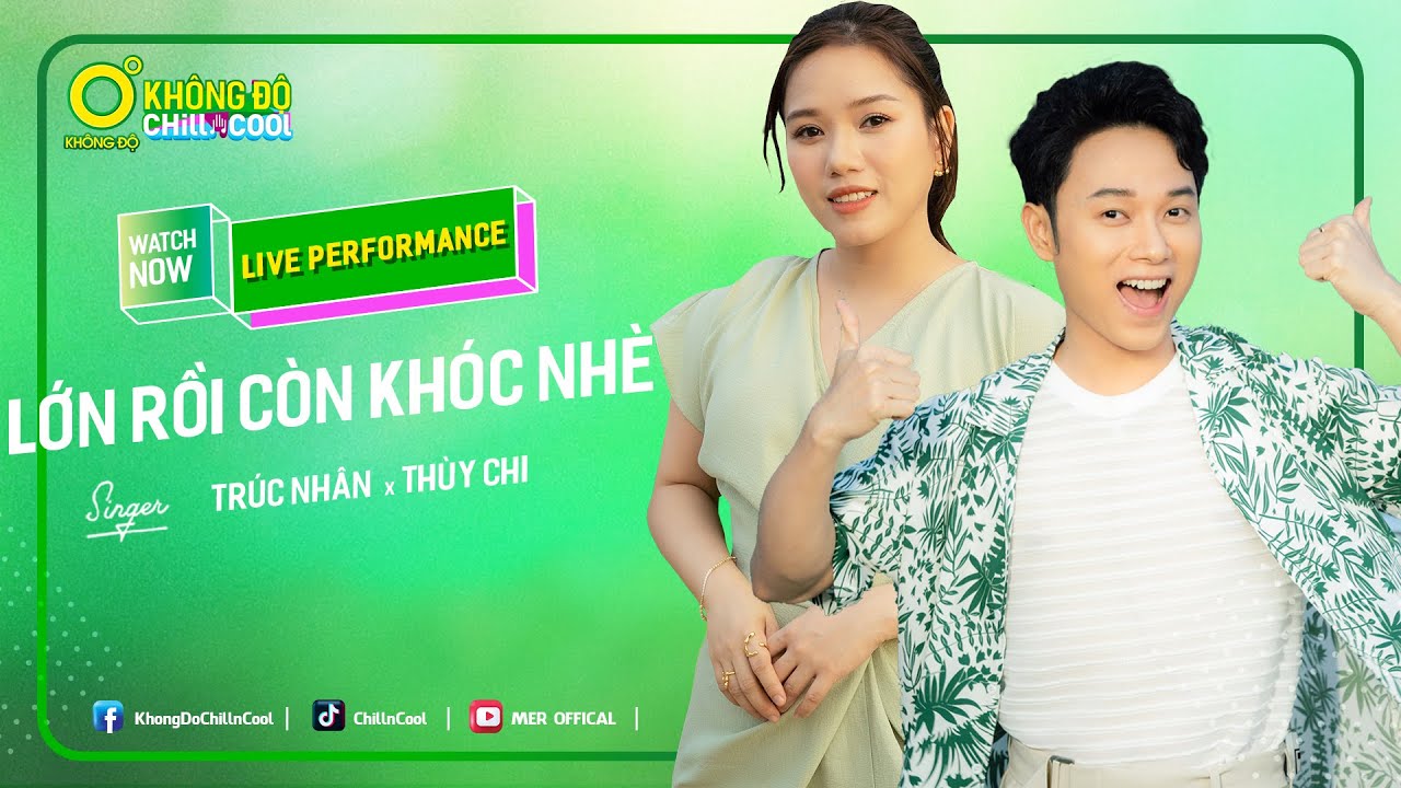 LỚN RỒI CÒN KHÓC NHÈ - TRÚC NHÂN ft. THÙY CHI | LIVE PERFORMANCE | KHÔNG ĐỘ CHILL & COOL