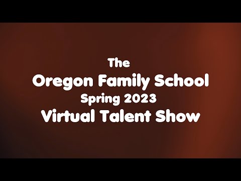 Oregon Family School - Spring 2023 Virtual Talent Show