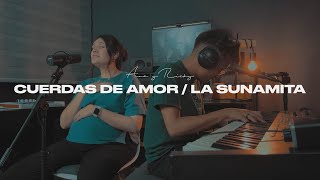 Cuerdas De Amor / La Sunamita  Ana y Ricky