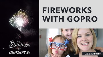 EPIC SUMMER OF AWESOME #1 – best GoPro settings for fireworks?