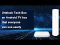 Unblock tech box  an android tv box that everyone can use easily