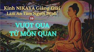 Kinh NIKAYA Giảng Giải - Làm An Tâm Người Bệnh 10 - Vượt Qua Tử Môn Quan