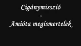 Video thumbnail of "Cigánymisszió - Amióta megismertelek"