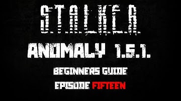 S.T.A.L.K.E.R. Anomaly 1.5.1 - Beginners Guide / Playthrough - Ep. #15 - Chaos In the Radar