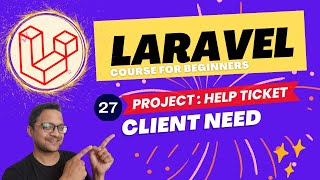 Laravel 10 full course for beginner -  Help Ticket Project -  Client Need