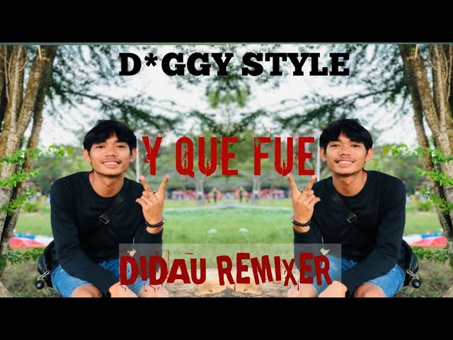 Y QUE FUE- D*GGY STYLE - DIDAU REMIXER (BREAKLATIN) class=