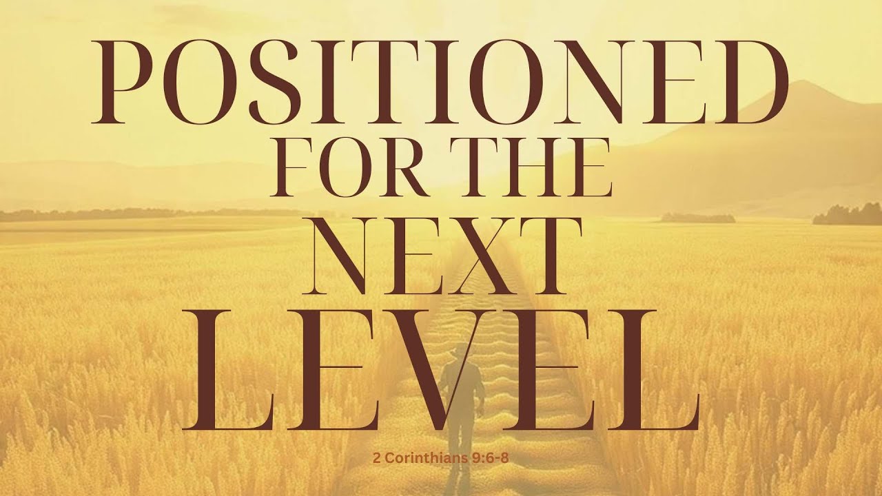Positioned for the Next Level | 2 Corinthians 9:6-8