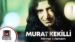 Video thumbnail of "Murat Kekilli - Minnet Eylemem (Official Music Video)"