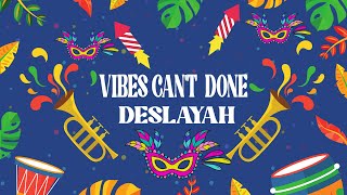 Vibes Can't Done - Deslayah (Crop Over 2024)