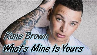 Kane Brown - What's Mine Is Yours (Lyrics)