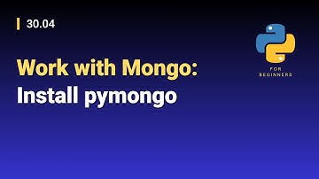[Python for Beginners]: 30.04. Work with Mongo: Install pymongo