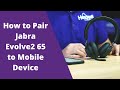 How to Pair Jabra Evolve2 65 to Mobile Device