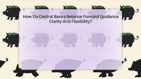 How Do Central Banks Balance Forward Guidance Clarity And Flexibility? - Inflation Insight Channel