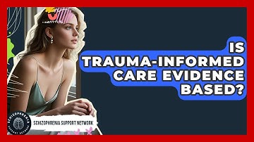 Is Trauma-Informed Care Evidence Based? - Schizophrenia Support Network