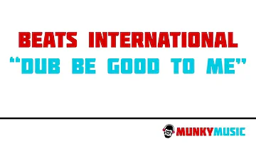 Beats International - Dub Be Good To Me