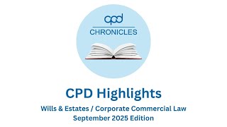 CPD Chronicles: CPD Highlights - Wills &amp; Estates / Corporate Commercial Law Edition