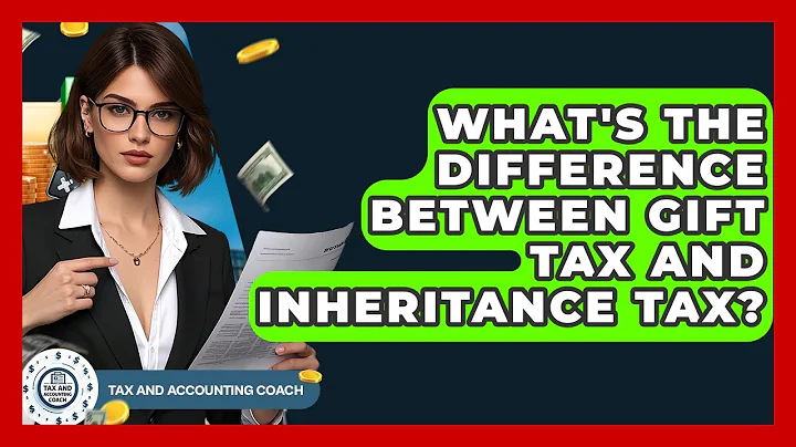 What's The Difference Between Gift Tax And Inheritance Tax? - Tax and Accounting Coach