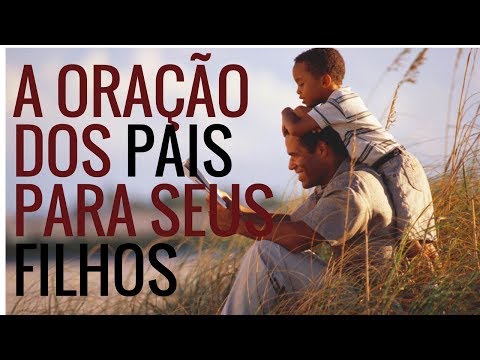 A ORAÇÃO MAIS PODEROSA DOS PAIS PARA SEUS FILHOS