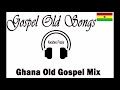 Ghana's Best Old Gospel Mix 2019