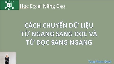 [Thủ thuật Excel Nâng Cao] Cách chuyển đổi dữ liệu từ ngang sang dọc và từ dọc sang ngang