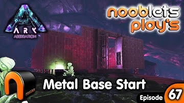 Ark METAL BASE START Aberration Nooblets Plays EP67