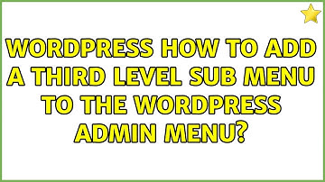 Wordpress: How to Add a Third Level Sub Menu to the Wordpress Admin Menu?