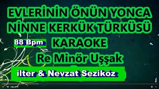 88 Bpm Evlerinin Önü Yonca Karaoke Hele Ninne Olasan Türkmen Kerkük Türküsü Makam Uşşak Ton Minör Resimi