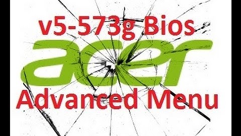 Unlock bios Acer v5-573g 2.30 Advanced menu скрытые настройки