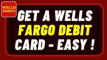 How to Get a Wells Fargo Debit Card !