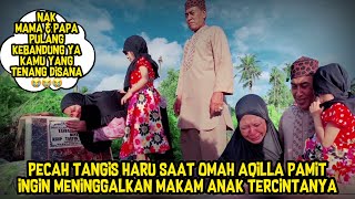 PECAH TANGIS HARU SAAT OMAH AQILLA PAMIT KEBANDUNG MENINGGALKAN MAKAM ANAK TERCINTANYA