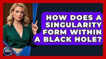 How Does A Singularity Form Within A Black Hole? - Profiles in Politics
