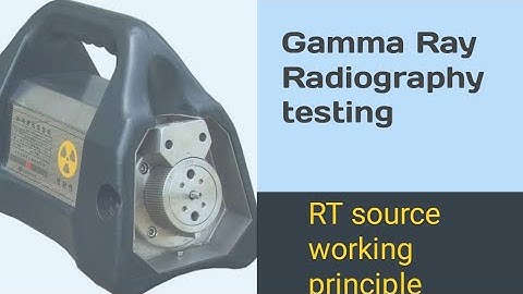 Gamma ray radiography testing ll Radiography source ll RT level 2 course