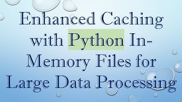 Enhanced Caching with Python In-Memory Files for Large Data Processing