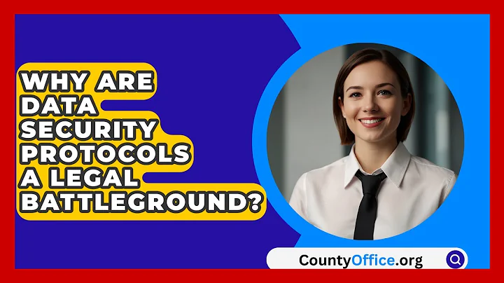 Why Are Data Security Protocols A Legal Battleground? - CountyOffice.org