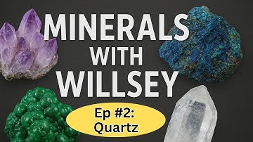 Minerals with Willsey, Ep #2: Quartz